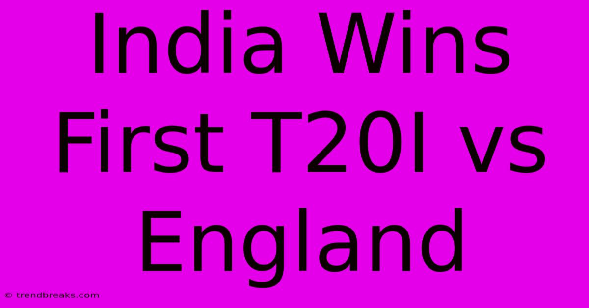 India Wins First T20I Vs England