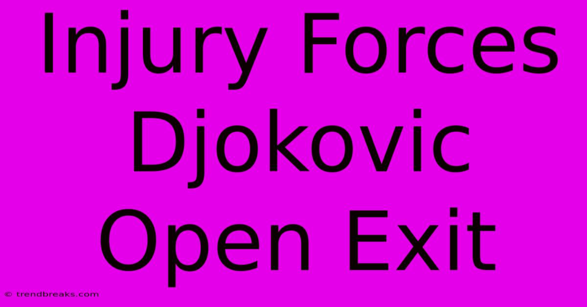 Injury Forces Djokovic Open Exit