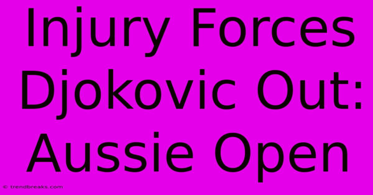 Injury Forces Djokovic Out: Aussie Open