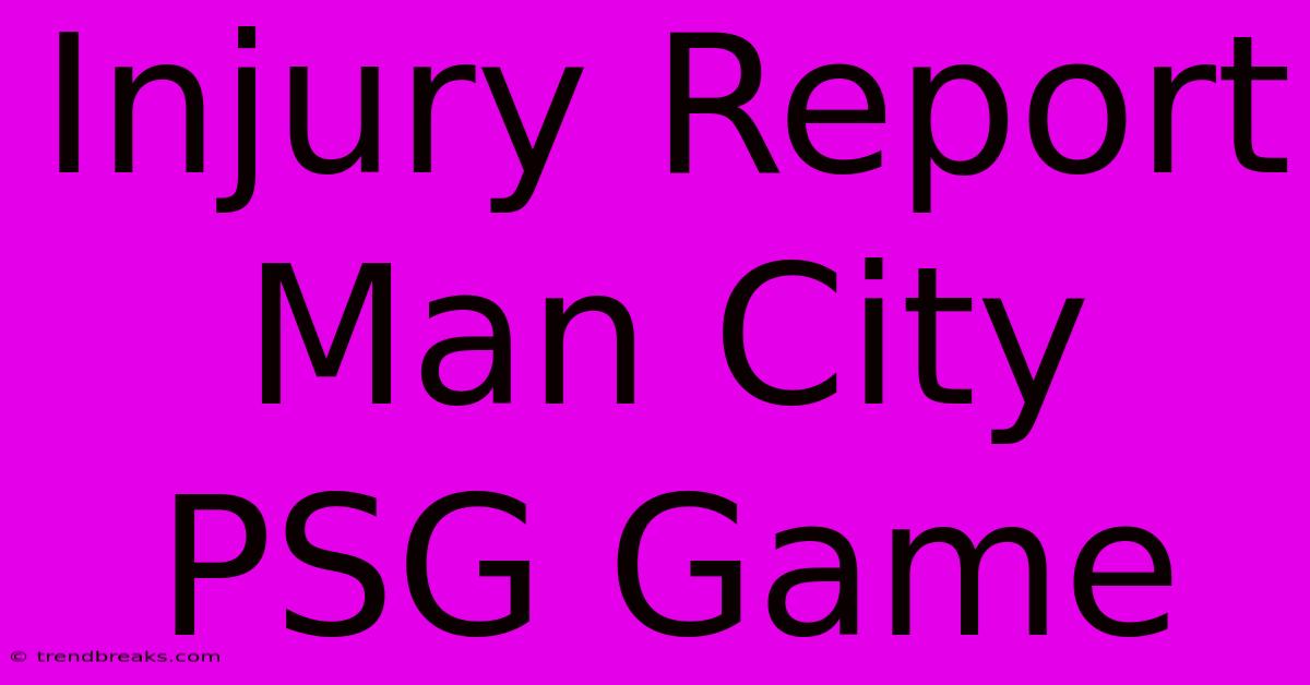 Injury Report Man City PSG Game