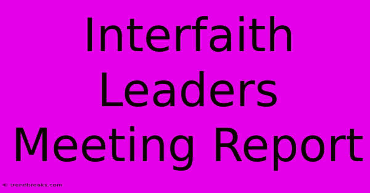 Interfaith Leaders Meeting Report