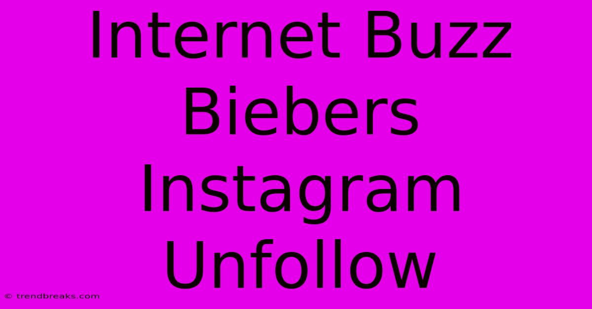 Internet Buzz Biebers Instagram Unfollow