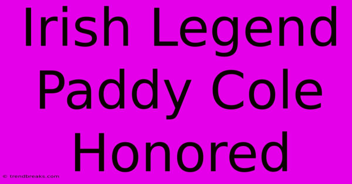 Irish Legend Paddy Cole Honored