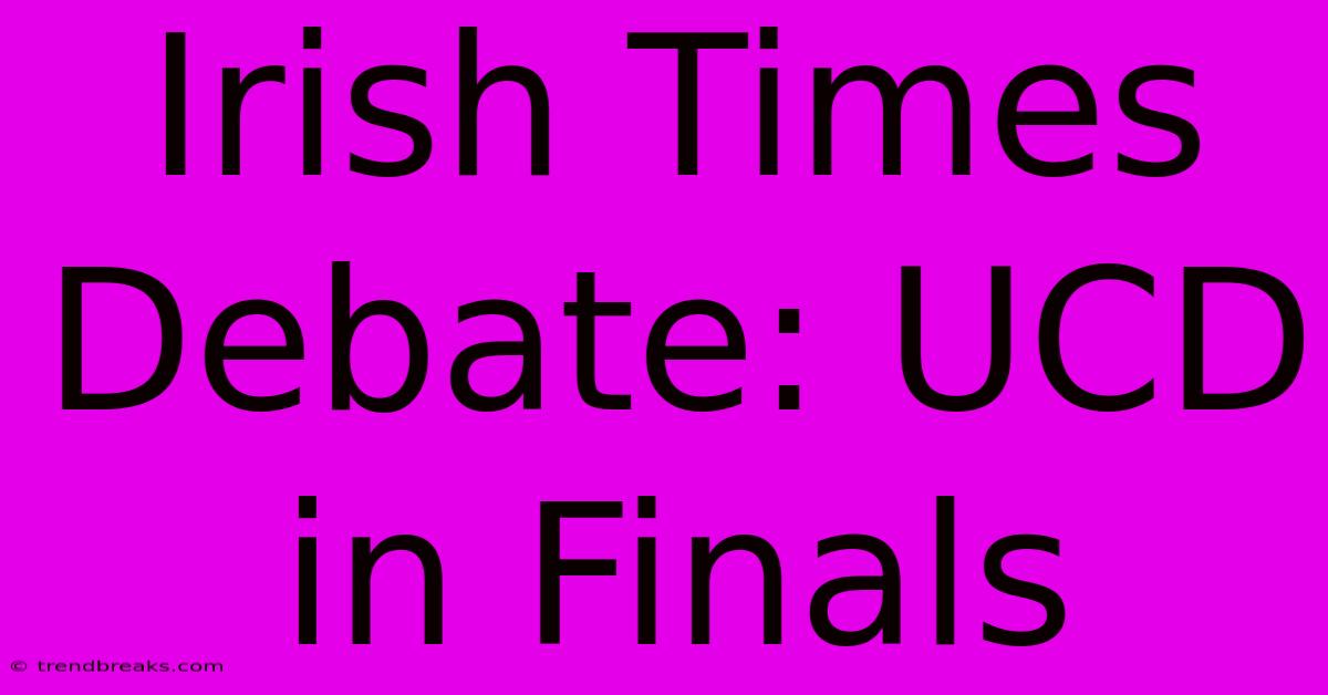 Irish Times Debate: UCD In Finals