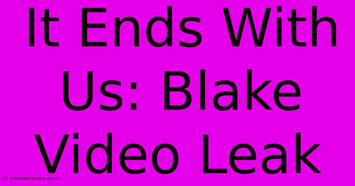 It Ends With Us: Blake Video Leak