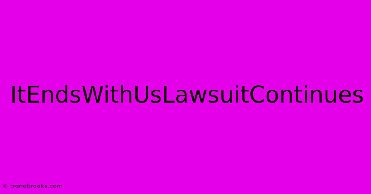 ItEndsWithUsLawsuitContinues 