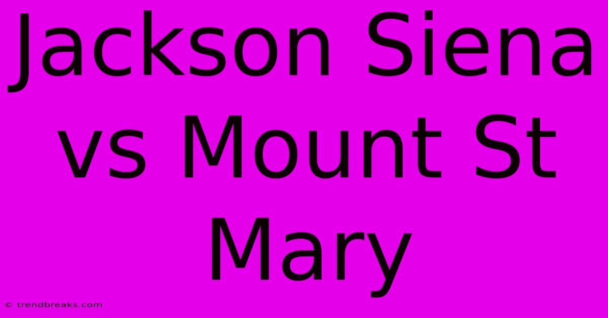 Jackson Siena Vs Mount St Mary