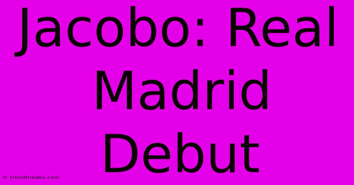 Jacobo: Real Madrid Debut