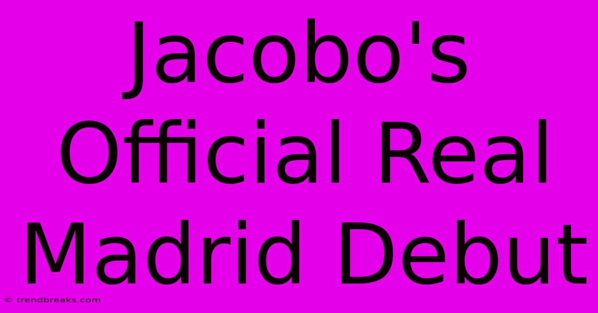 Jacobo's Official Real Madrid Debut