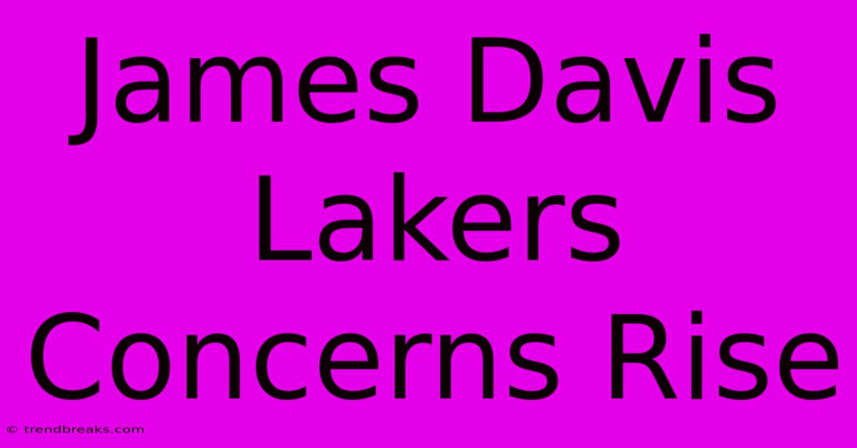 James Davis Lakers Concerns Rise