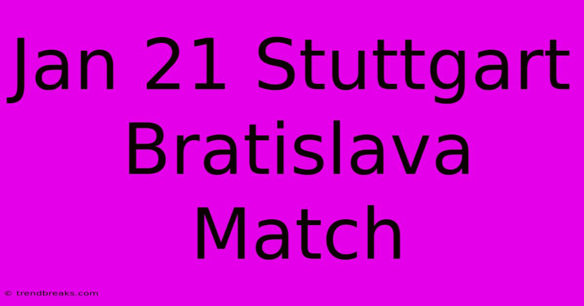 Jan 21 Stuttgart Bratislava Match