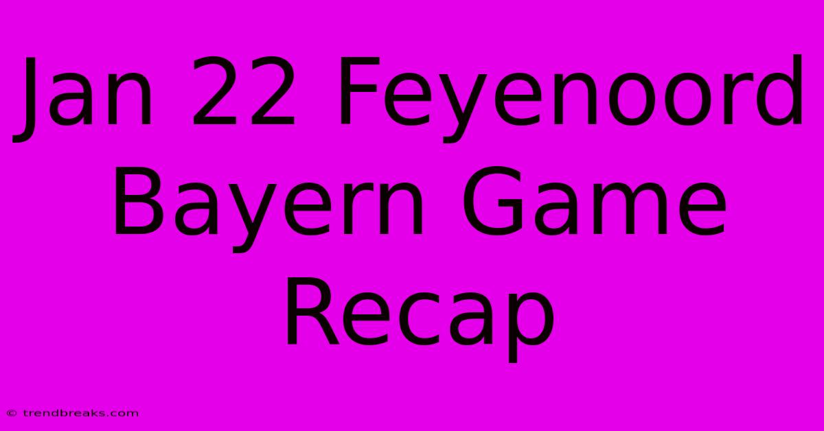 Jan 22 Feyenoord Bayern Game Recap