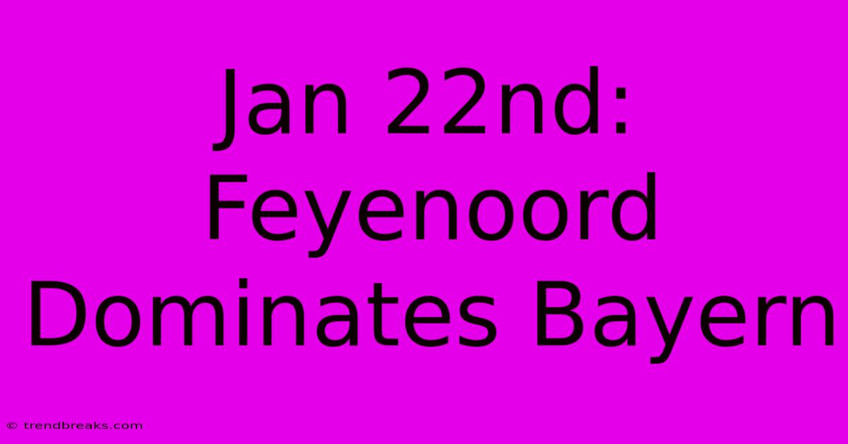 Jan 22nd: Feyenoord Dominates Bayern