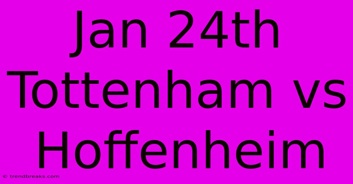 Jan 24th Tottenham Vs Hoffenheim