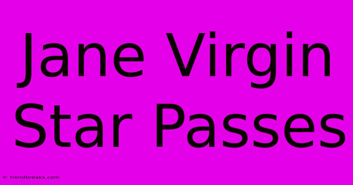 Jane Virgin Star Passes