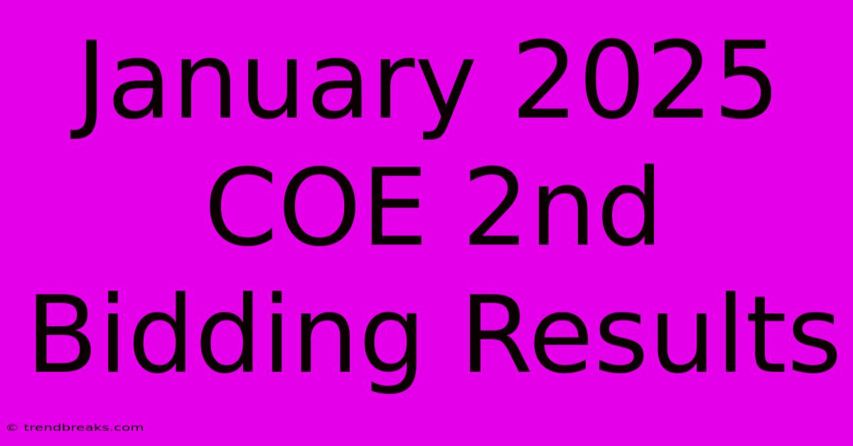 January 2025 COE 2nd Bidding Results