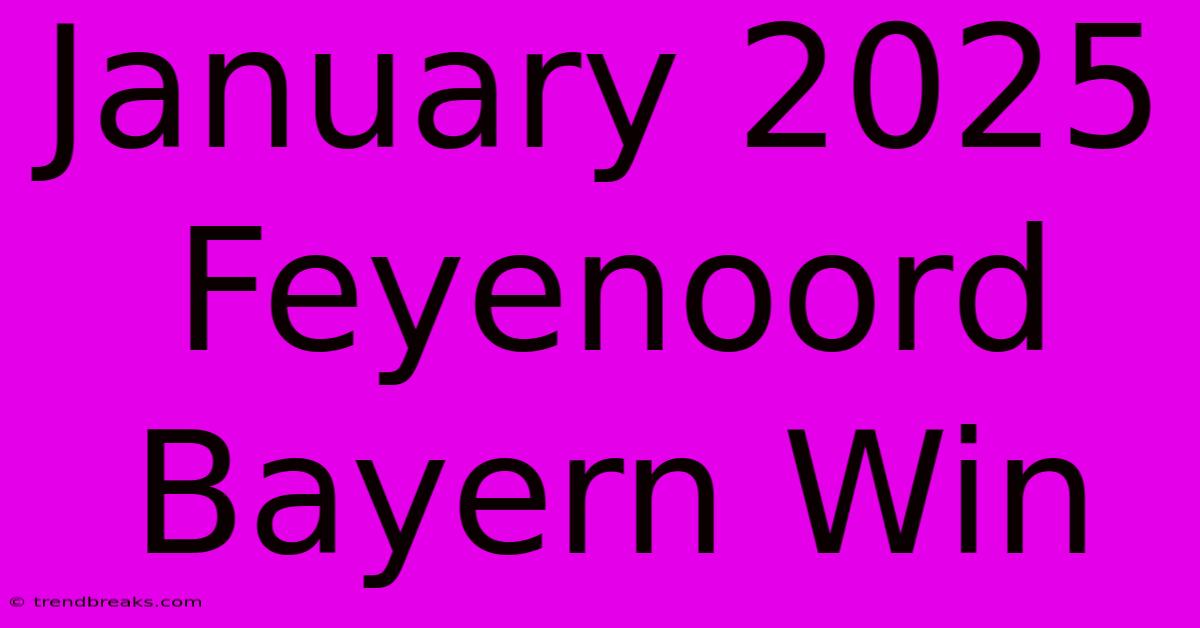 January 2025 Feyenoord Bayern Win