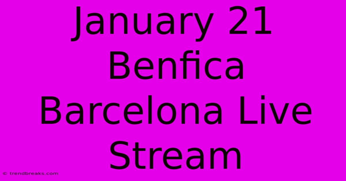 January 21 Benfica Barcelona Live Stream