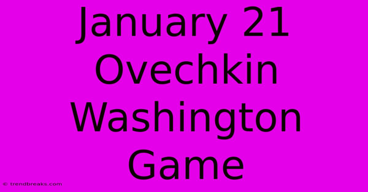 January 21 Ovechkin Washington Game