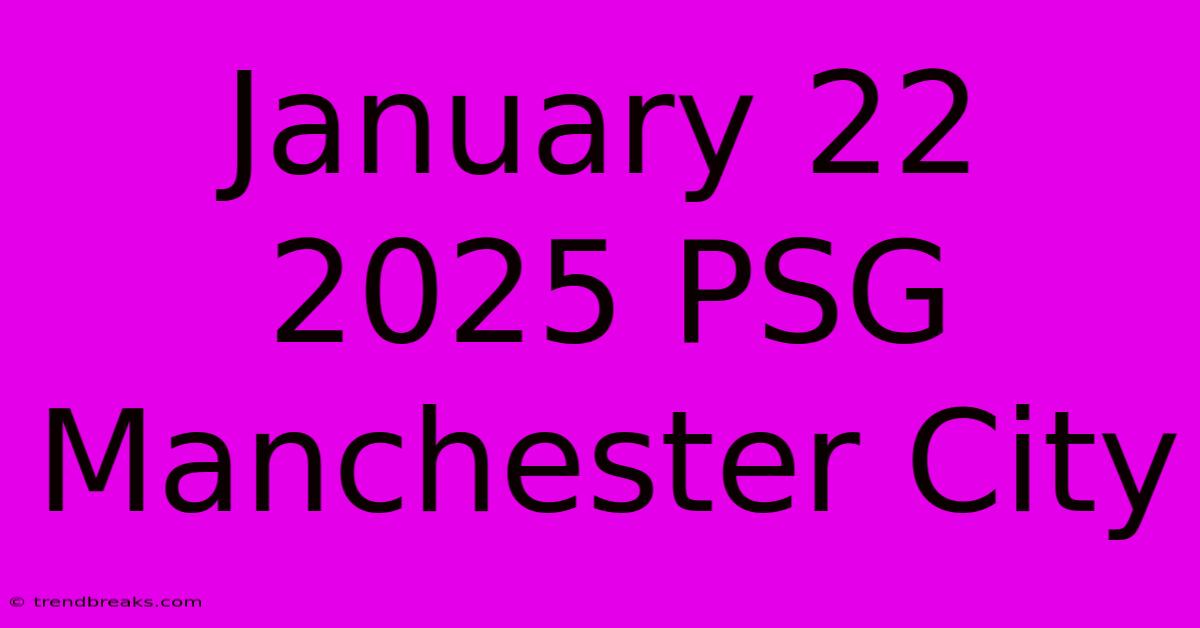 January 22 2025 PSG Manchester City