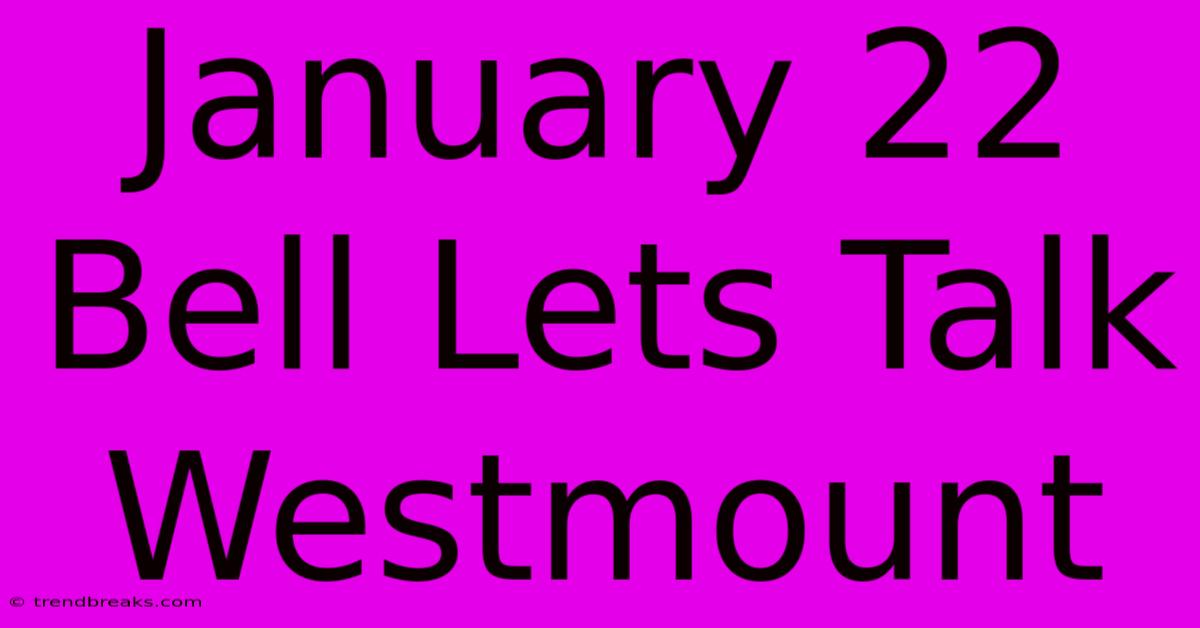 January 22 Bell Lets Talk Westmount