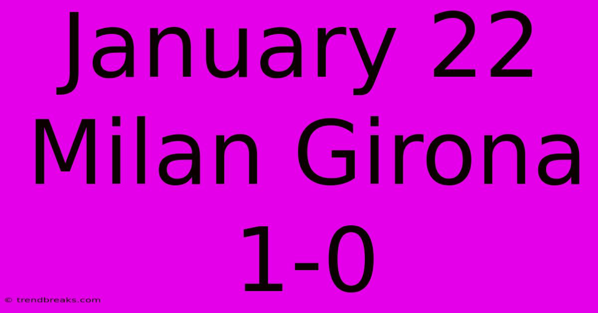 January 22 Milan Girona 1-0