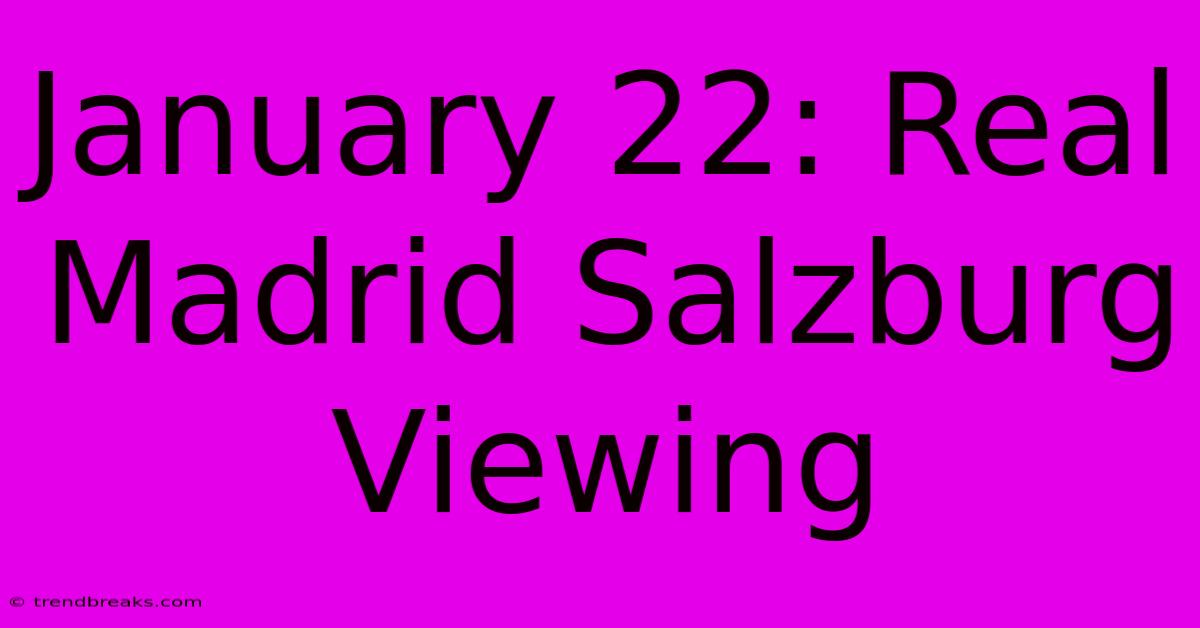 January 22: Real Madrid Salzburg Viewing