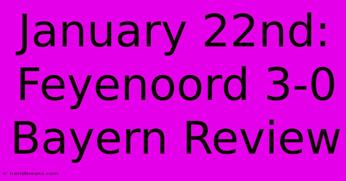 January 22nd: Feyenoord 3-0 Bayern Review