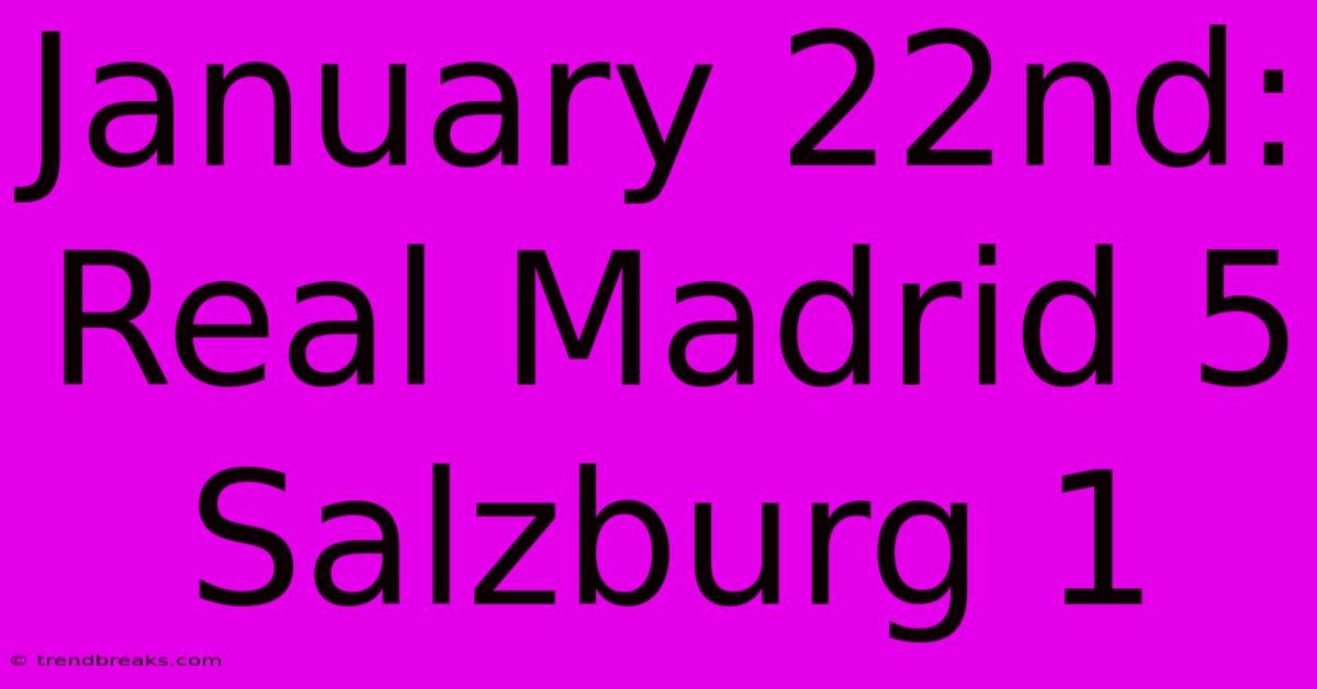 January 22nd: Real Madrid 5 Salzburg 1