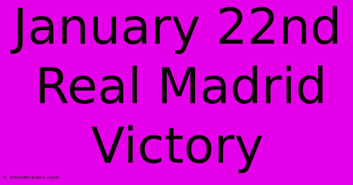 January 22nd Real Madrid Victory