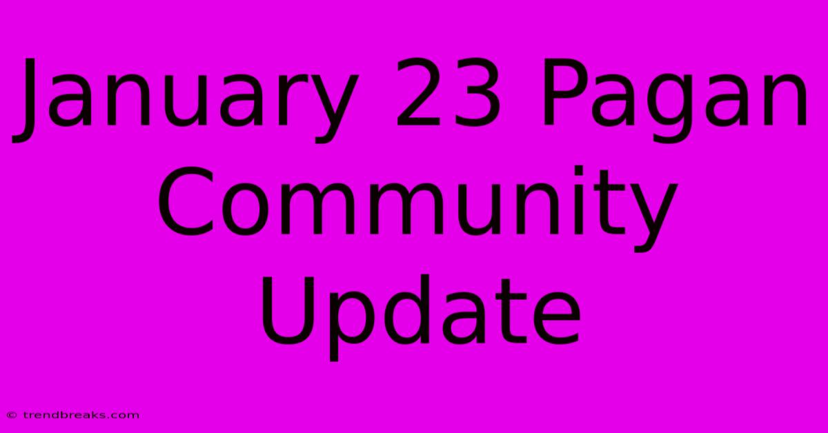 January 23 Pagan Community Update