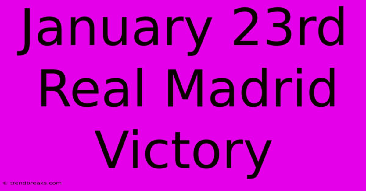 January 23rd Real Madrid Victory