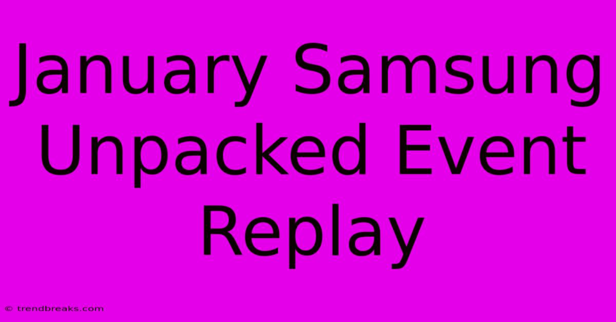 January Samsung Unpacked Event Replay