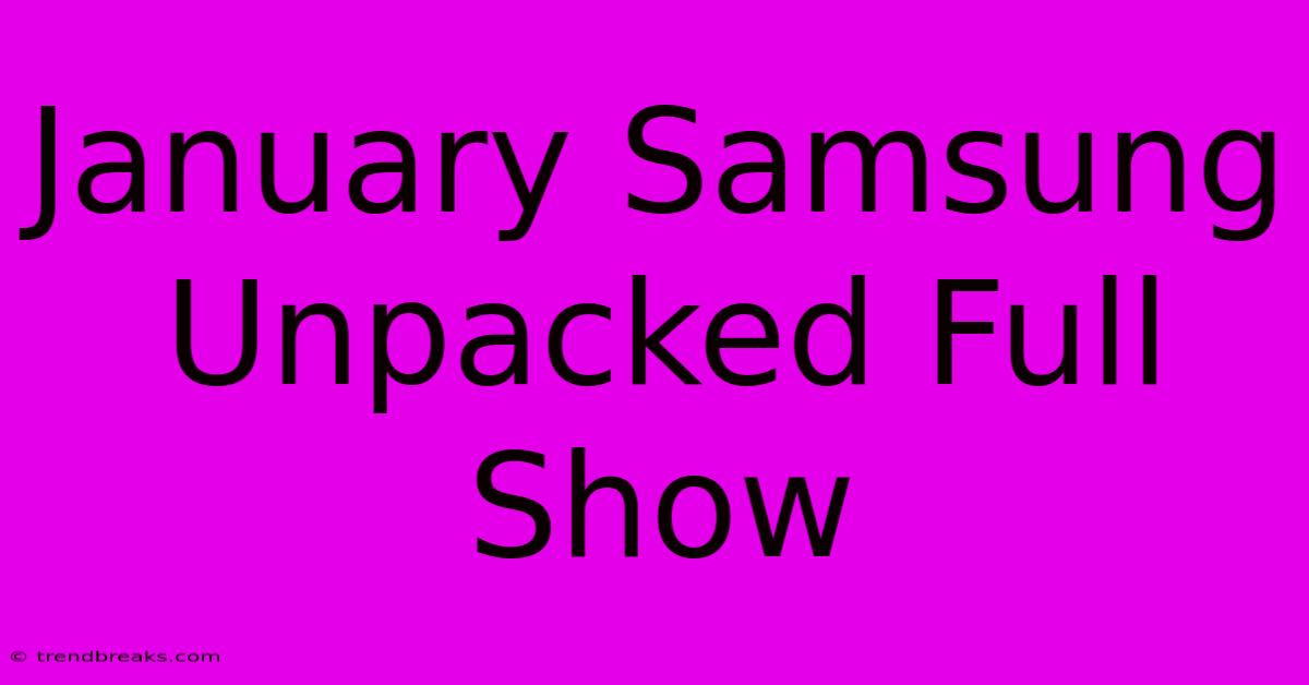 January Samsung Unpacked Full Show