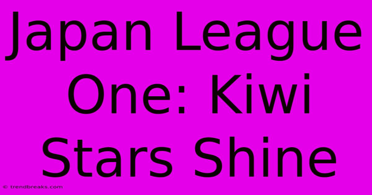 Japan League One: Kiwi Stars Shine