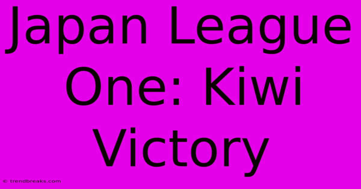 Japan League One: Kiwi Victory