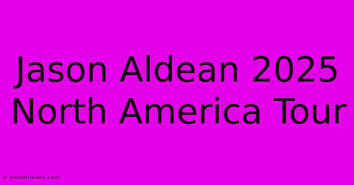 Jason Aldean 2025 North America Tour