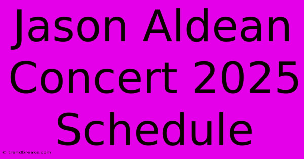 Jason Aldean Concert 2025 Schedule