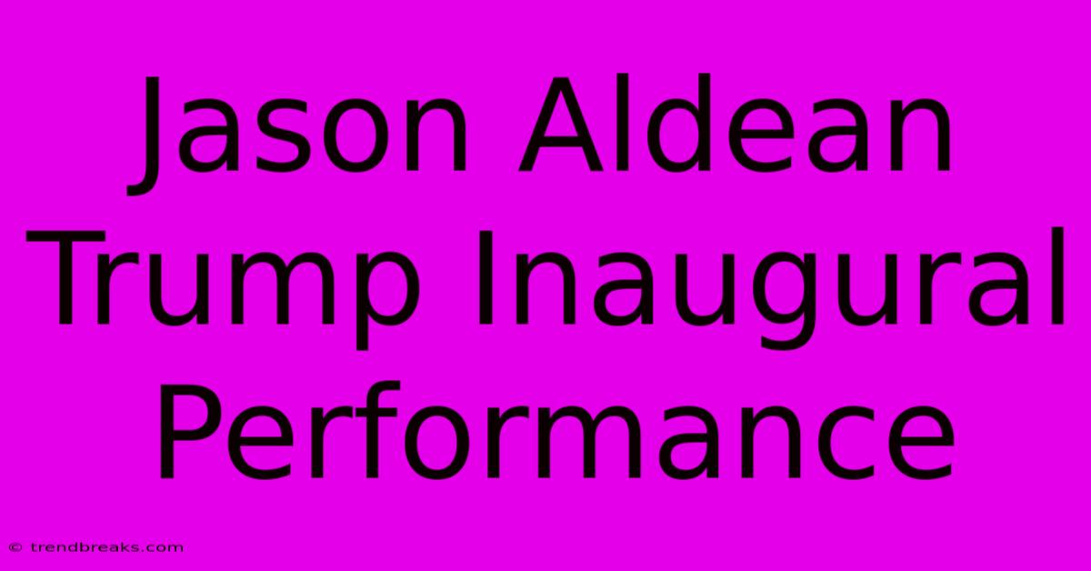 Jason Aldean Trump Inaugural Performance