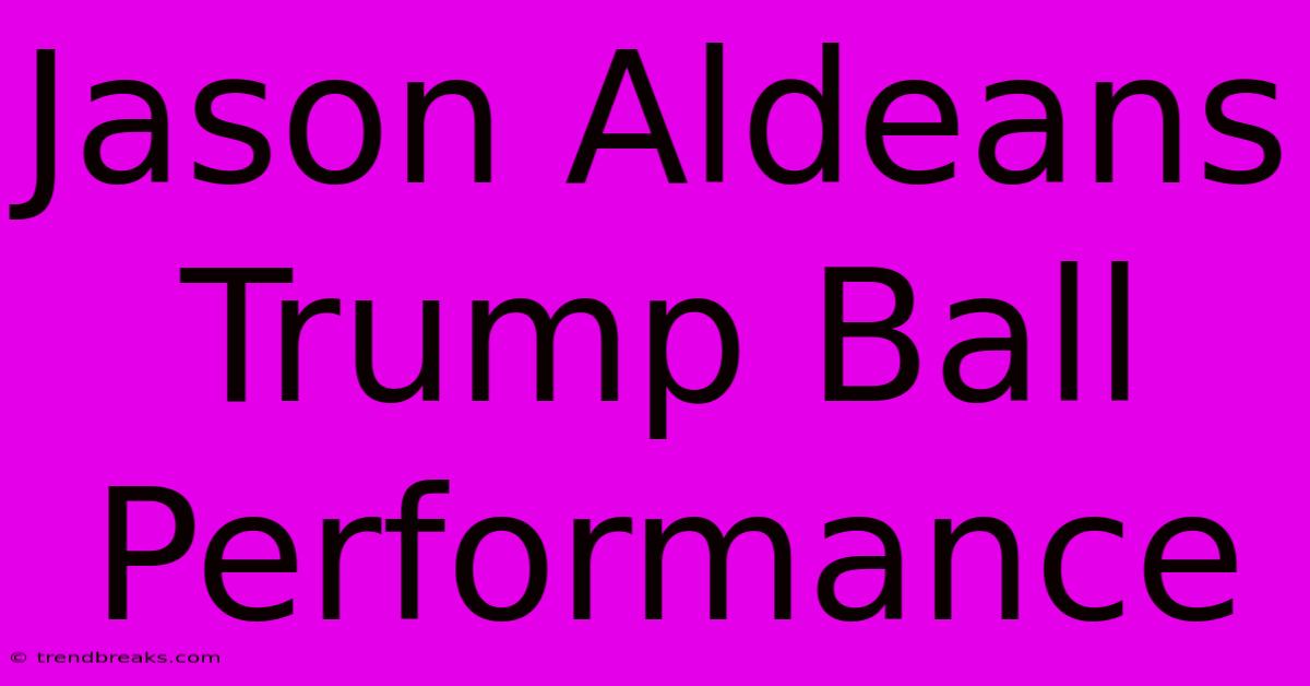 Jason Aldeans Trump Ball Performance