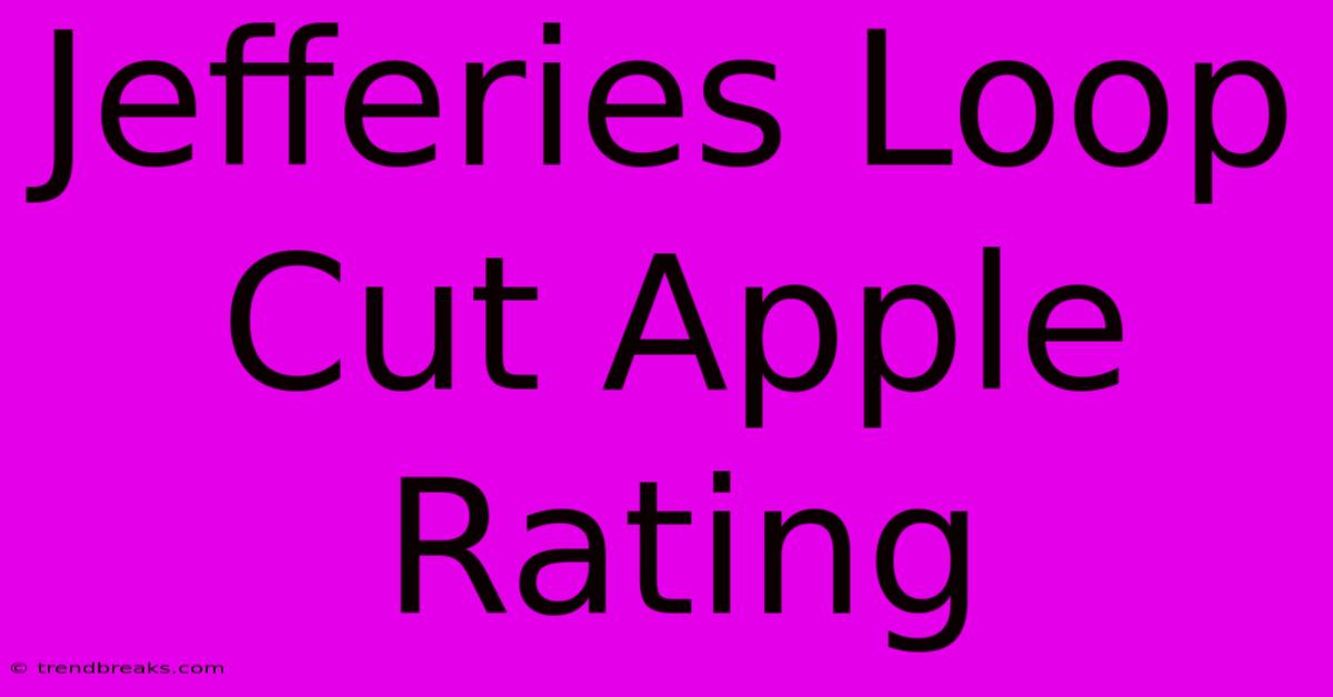 Jefferies Loop Cut Apple Rating