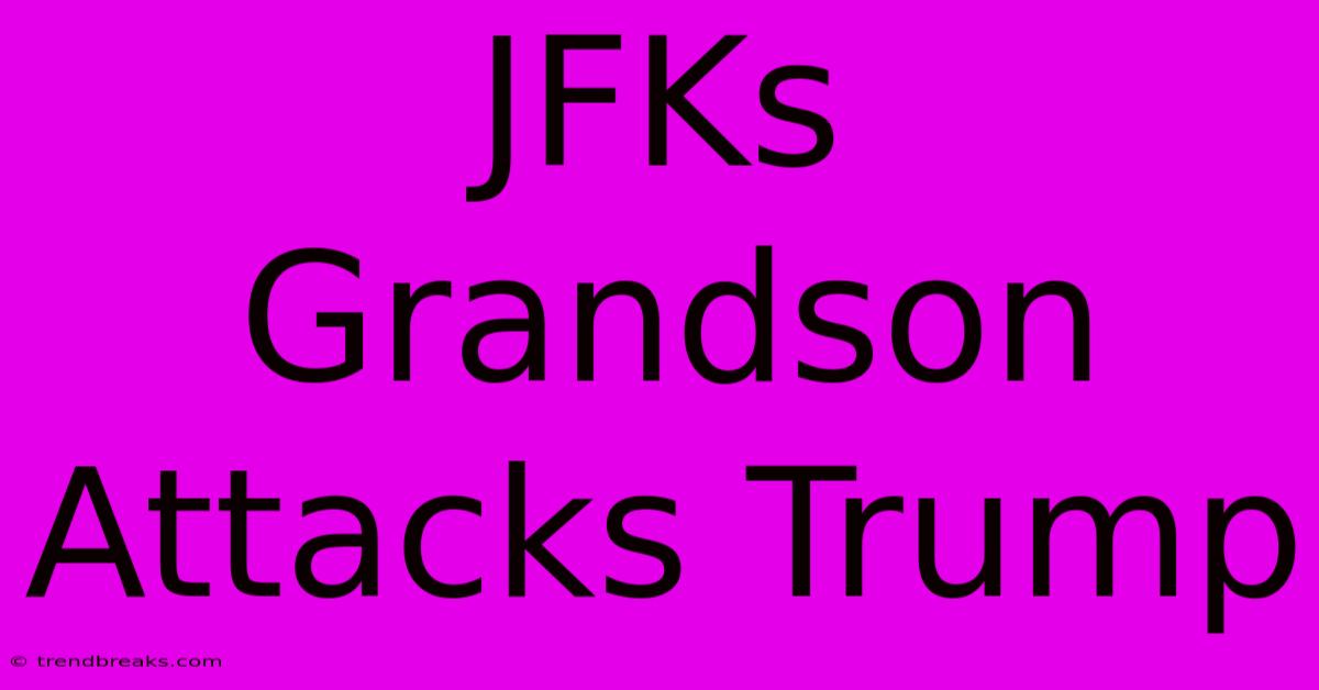 JFKs Grandson Attacks Trump