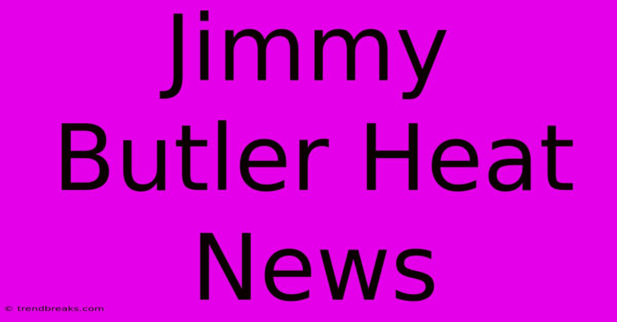 Jimmy Butler Heat News