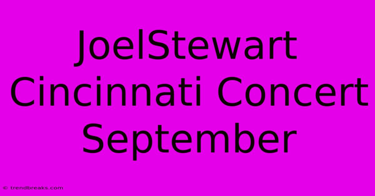 JoelStewart Cincinnati Concert September