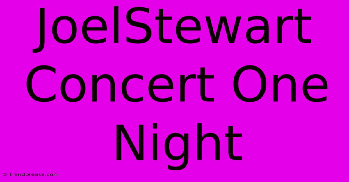 JoelStewart Concert One Night