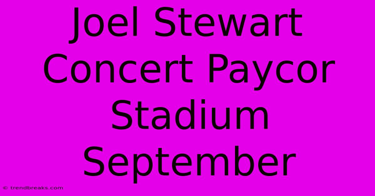 Joel Stewart Concert Paycor Stadium September