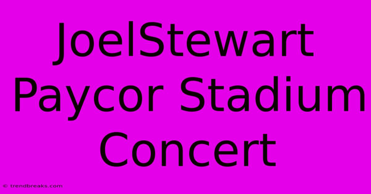 JoelStewart Paycor Stadium Concert