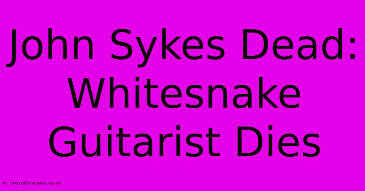 John Sykes Dead: Whitesnake Guitarist Dies