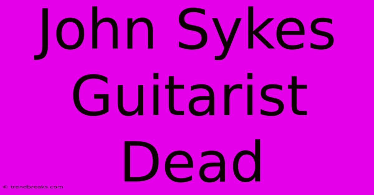 John Sykes Guitarist Dead