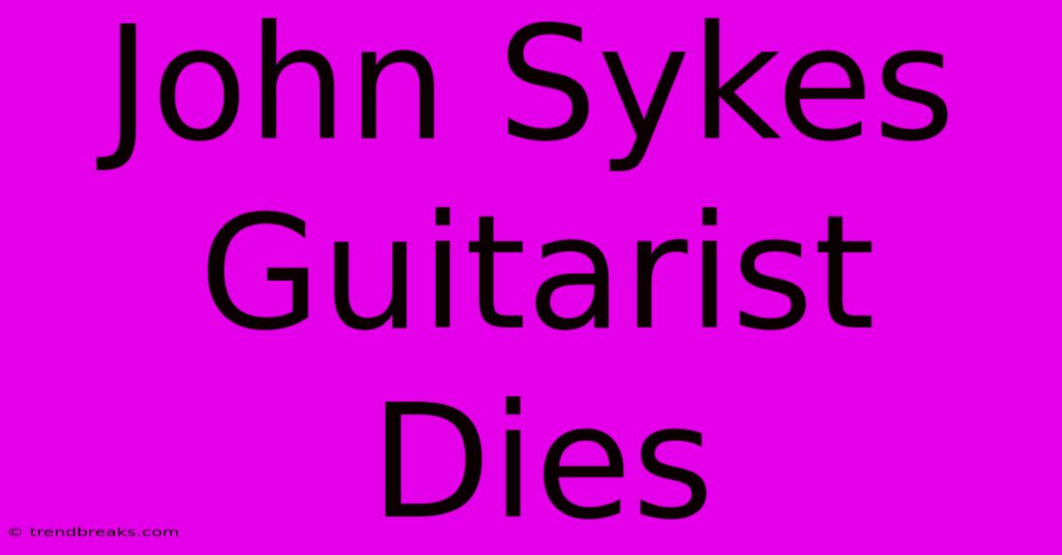 John Sykes Guitarist Dies